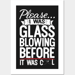 Please I Was Glass Blowing Before It Was Cool Posters and Art